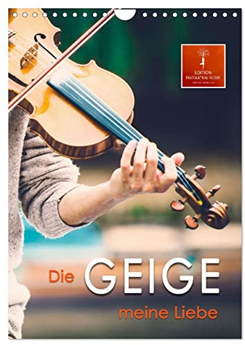 Die Geige meine Liebe (Wandkalender 2026 DIN A4 hoch), CALVENDO Monatskalender: Der Klang der Geige, etwas vornehmer auch Violine genannt, strahlt eine starke Faszination aus. (CALVENDO Kunst)