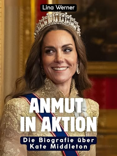 Anmut in Aktion: Die Biografie über Kate Middleton. Hochwertige Hardcoverausgabe