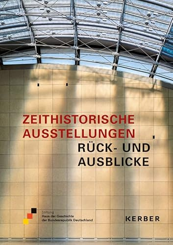Zeithistorische Ausstellungen: Rück- und Ausblicke