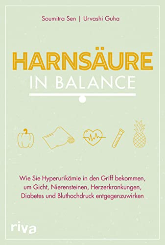 Harnsäure in Balance: Wie Sie Hyperurikämie in den Griff bekommen, um Gicht, Nierensteinen, Herzerkrankungen, Diabetes und Bluthochdruck entgegenzuwirken