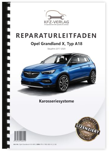Opel Grandland Typ A18 2017-2024 Karosseriesysteme Reparaturanleitung Handbuch Buch Werkstatthandbuch Reparaturhandbuch Reparaturleitfaden KFZ-Verlag