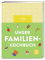 Unser Familienkochbuch: Die Lösung für gestresste Eltern, denen gesundes Essen wichtig ist: Über 120 einfache Rezepte und viele Tipps für entspannten Genuss.
