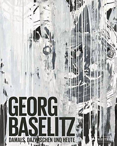 Georg Baselitz: Damals, dazwischen und heute: Die Schwarzen Bilder im Kontext. Katalog zur Ausstellung im Haus der Kunst, München, 2014/15