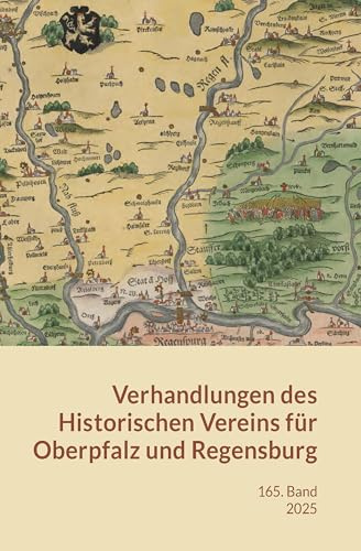 Verhandlungen des Historischen Vereins für Oberpfalz und Regensburg: Band 165 (2025)