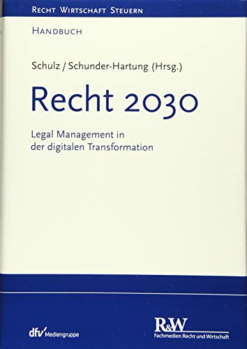 Recht 2030: Legal Management in der digitalen Transformation (Recht Wirtschaft Steuern - Handbuch)