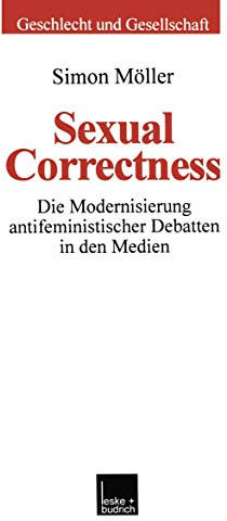 Sexual Correctness: Die Modernisierung antifeministischer Debatten in den Medien (Geschlecht und Gesellschaft, 19, Band 19)