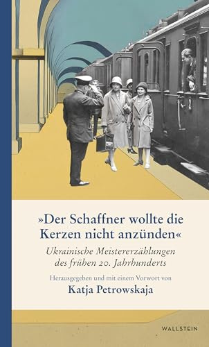 »Der Schaffner wollte die Kerzen nicht anzünden«: Ukrainische Meistererzählungen des frühen 20. Jahrhunderts (Ukrainische Bibliothek)