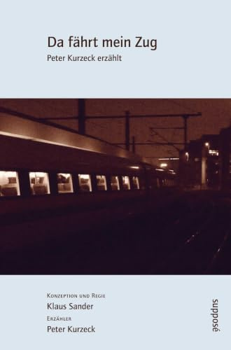 Da fährt mein Zug: Peter Kurzeck erzählt