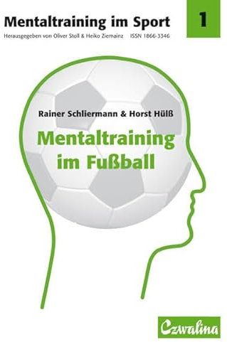 Mentaltraining im Fußball: Ein Handbuch für Trainer, Übungsleiter und Sportlehrer (Mentaltraining im Sport)