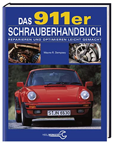 Das 911er Schrauberhandbuch: Reparieren und optimieren leicht gemacht