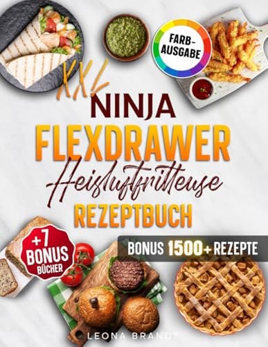 Ninja FlexDrawer Heißluftfritteuse Rezeptbuch XXL: Das FlexDrawer Kochbuch mit leckeren und schnellen Megazone & Dual Zone Gerichten für die ganze Familie | Inkl. Bonis