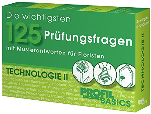 Die wichtigsten 125 Prüfungsfragen: Technologie II: mit Musterantworten für Floristen