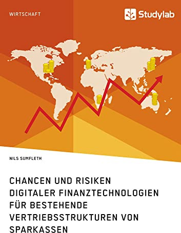 Chancen und Risiken digitaler Finanztechnologien für bestehende Vertriebsstrukturen von Sparkassen