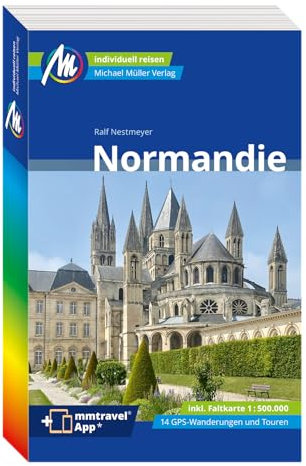 MICHAEL MÜLLER REISEFÜHRER Normandie: 100% authentisch, aktuell und vor Ort recherchiert. (MM-Reisen)