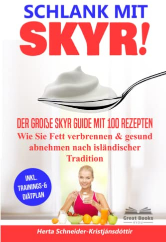 SCHLANK MIT SKYR!: Der große Skyr Guide mit 100 Rezepten. Wie Sie Fett verbrennen & gesund abnehmen nach isländischer Tradition („SKYR MEETS LOW CARB“ Diätplan, Band 1)
