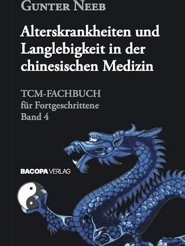 Alterskrankheiten und Langlebigkeit in der chinesischen Medizin: TCM-Fachbuch für Fortgeschrittene, Band 4