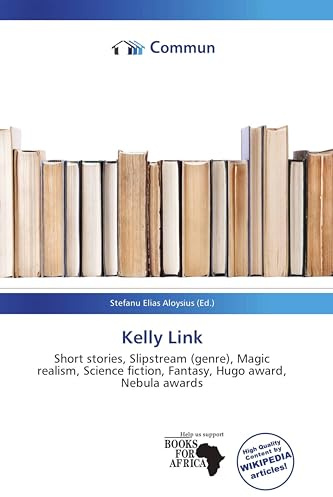 Kelly Link: Short stories, Slipstream (genre), Magic realism, Science fiction, Fantasy, Hugo award, Nebula awards
