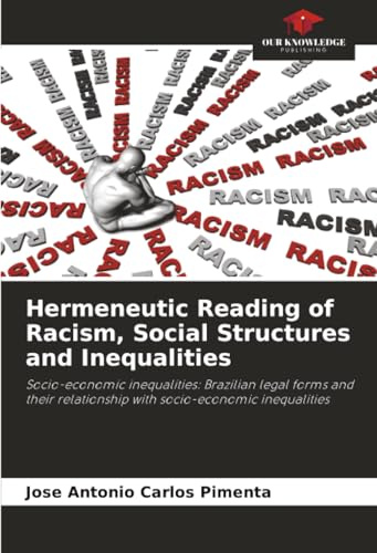 Hermeneutic Reading of Racism, Social Structures and Inequalities: Socio-economic inequalities: Brazilian legal forms and their relationship with socio-economic inequalities