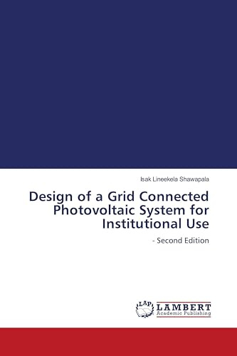 Design of a Grid Connected Photovoltaic System for Institutional Use: - Second Edition
