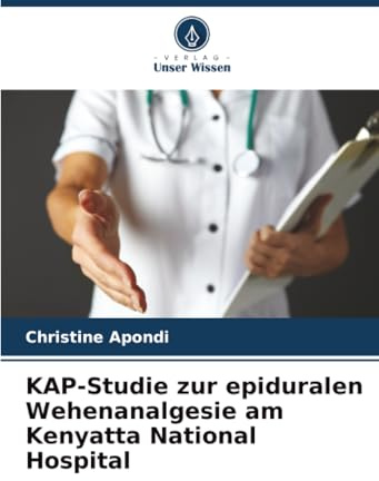 KAP-Studie zur epiduralen Wehenanalgesie am Kenyatta National Hospital: DE