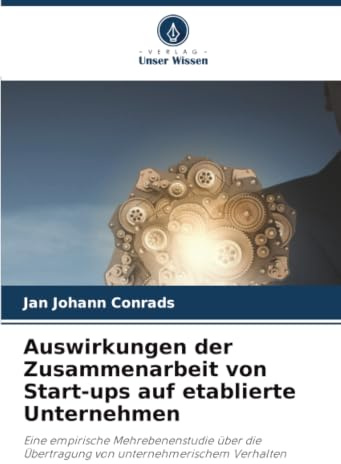 Auswirkungen der Zusammenarbeit von Start-ups auf etablierte Unternehmen: Eine empirische Mehrebenenstudie über die Übertragung von unternehmerischem Verhalten