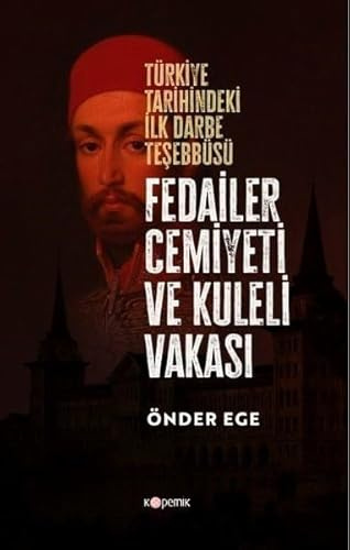 Fedailer Cemiyeti ve Kuleli Vakası - Türkiye Tarihindeki İlk Darbe Teşebbüsü