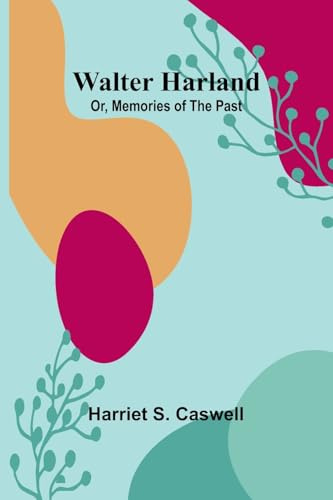 Walter Harland; Or, Memories of the Past