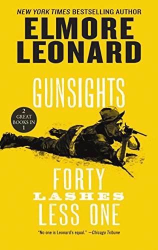 Gunsights and Forty Lashes Less One: Two Beloved Westerns by Elmore Leonard Where Legends Become Adversaries and Enemies Become Allies in Arizona
