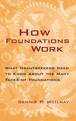 How Foundations Work: What Grantseekers Need to Know About the Many Faces of Foundations (Jossey-Bass Nonprofit and Public Management Series)