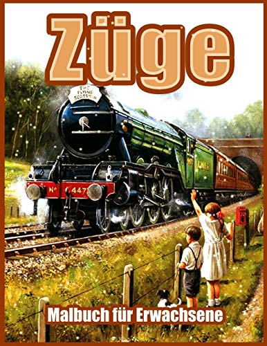 Züge: Schöne Malbücher für Erwachsene, Jugendliche, Senioren, mit Dampfmaschinen, Lokomotiven, Elektrischen Zügen und mehr (Entspannende Malvorlagen für Erwachsene Entspannung)