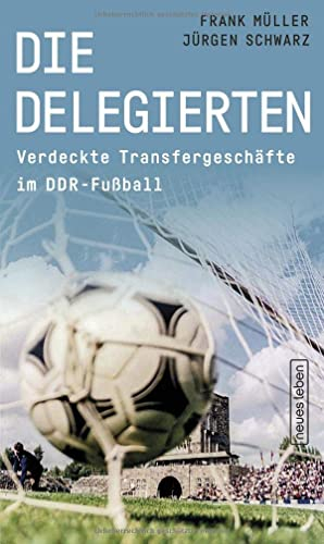 Die Delegierten: Verdeckte Transfergeschäfte im DDR-Fußball