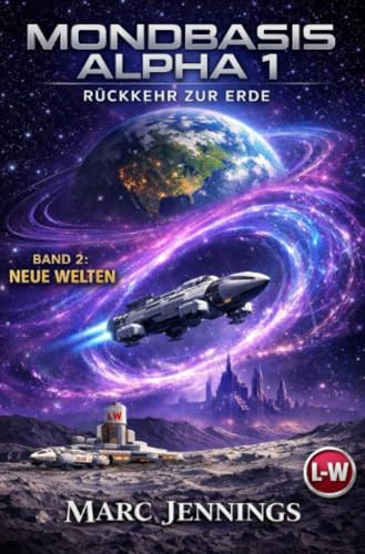MONDBASIS ALPHA 1: RÜCKKEHR ZUR ERDE - Band 2 - Neue Welten