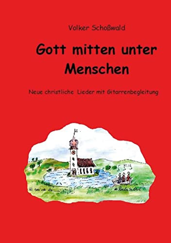 Gott mitten unter Menschen: Neue christliche Lieder mit Gitarrenbegleitung
