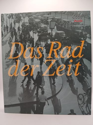 Das Rad der Zeit. Geschichte der AUDI AG