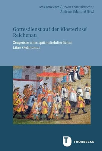 Gottesdienst auf der Klosterinsel Reichenau: Zeugnisse eines spätmittelalterlichen Liber Ordinarius (Veröffentlichungen der Kommission für ... in Baden-Württemberg, Reihe A: Quellen)
