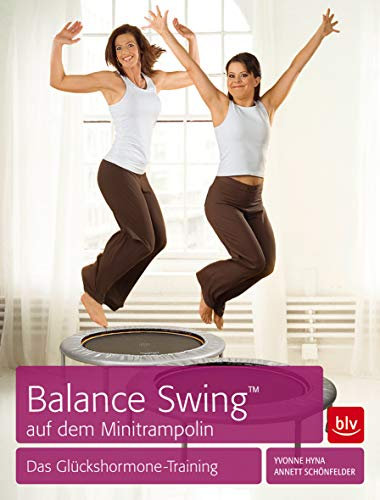 Balance Swing (TM) auf dem Mini-Trampolin: Das neue Glückshormone-Training: Das Glückshormone-Training