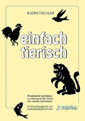 Einfach tierisch, Buch: Musikalische Spielideen zu Karneval der Tiere von Camille Saint-Saëns für die pädagogische und sonderpädagogische Praxis