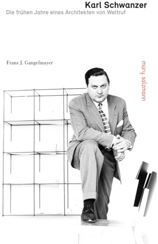 Karl Schwanzer: Die frühen Jahre eines Architekten von Weltruf