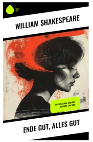 Ende gut, alles gut: Zweisprachige Ausgabe: Deutsch-Englisch
