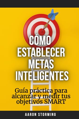 Cómo establecer metas inteligentes: Guía práctica para alcanzar y medir tus objetivos SMART