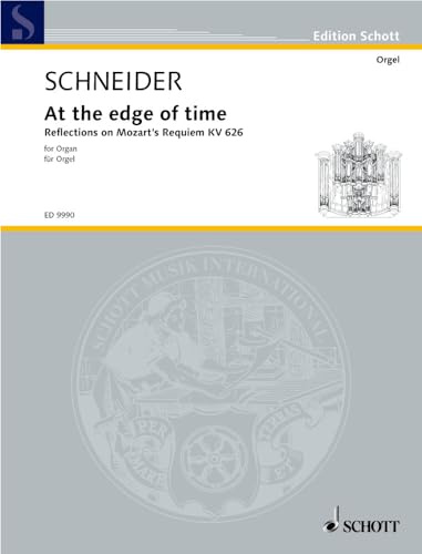 At the edge of time: Reflections on Mozart's Requiem KV 626. Orgel. (Edition Schott)