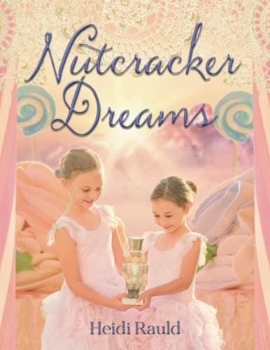 Nutcracker Dreams: A storybook adaptation of the classic Christmas ballet