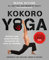 Kokoro Yoga: Maximize Your Human Potential and Develop the Spirit: Maximize Your Human Potential and Develop the Spirit of a Warrior--the SEALfit Way