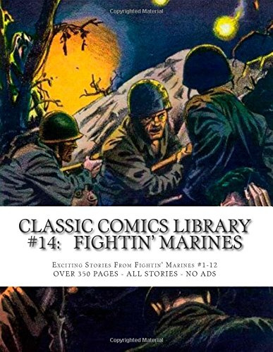 Classic Comics Library #14: Fightin' Marines: Exciting Stories From Fightin' Marines #1-12 --- ALL STORIES - NO ADS