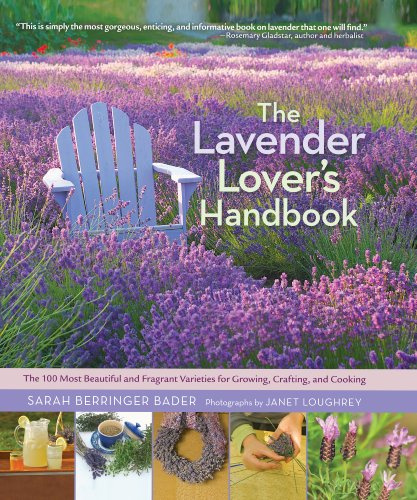 Lavender Lover's Handbook, The: The 100 Most Beautiful and Fragrant Varieties for Growing, Crafting, and Cooking