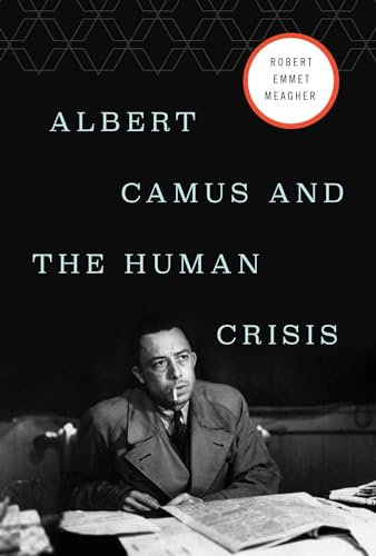 Albert Camus and the Human Crisis: A Discovery and Exploration