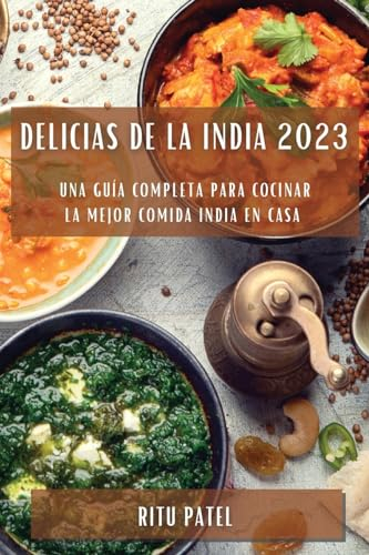 Delicias de la India 2023: Una guía completa para cocinar la mejor comida india en casa