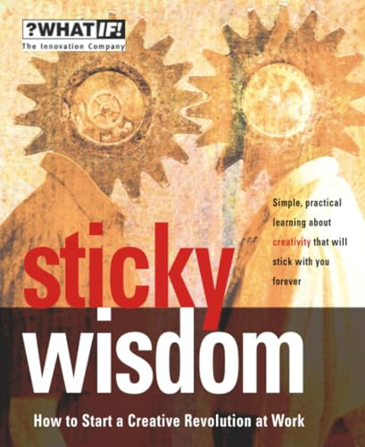Sticky Wisdom: How to Start a Creative Revolution at Work