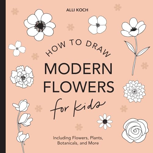 Modern Flowers: How to Draw Books for Kids with Flowers, Plants, and Botanicals (How to Draw For Kids Series)