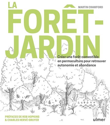 La forêt-jardin: Créer une forêt comestible en permaculture pour retrouver autonomie et abondance